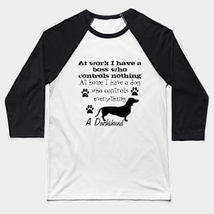 The funny dog ​​controls me its a dachshund Baseball T-Shirt